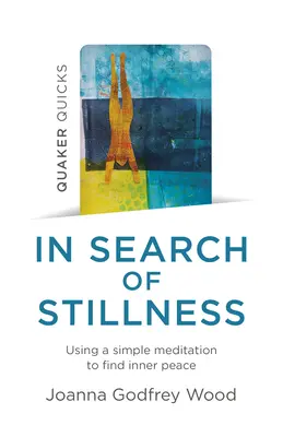 Quaker Quicks - W poszukiwaniu spokoju: Wykorzystanie prostej medytacji do odnalezienia wewnętrznego spokoju - Quaker Quicks - In Search of Stillness: Using a Simple Meditation to Find Inner Peace