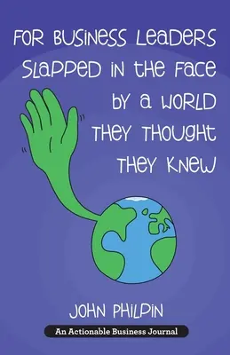 For Business Leaders Slapped in the Face by a World They Thought They Knew: A Human's Guide To Our New World - And How To Make It Work For Us (Dla liderów biznesu uderzonych w twarz przez świat, o którym myśleli, że wiedzą) - For Business Leaders Slapped in the Face by a World They Thought They Knew: A Human's Guide To Our New World - And How To Make It Work For Us