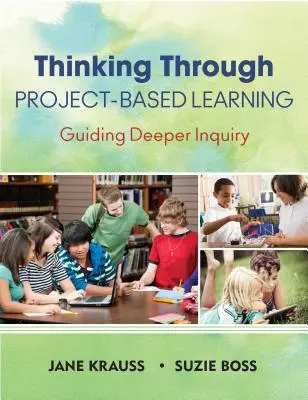 Myślenie poprzez uczenie się oparte na projektach: Prowadzenie głębszych badań - Thinking Through Project-Based Learning: Guiding Deeper Inquiry