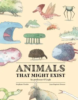 Zwierzęta, które mogą istnieć autorstwa profesora O'Logista - Animals That Might Exist by Professor O'Logist