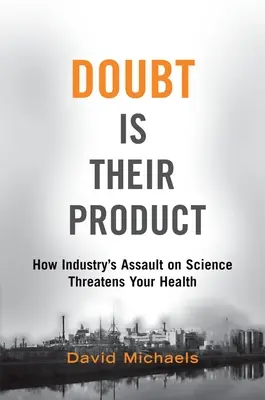 Wątpliwość jest ich produktem: Jak przemysłowy atak na naukę zagraża zdrowiu - Doubt Is Their Product: How Industry's Assault on Science Threatens Your Health