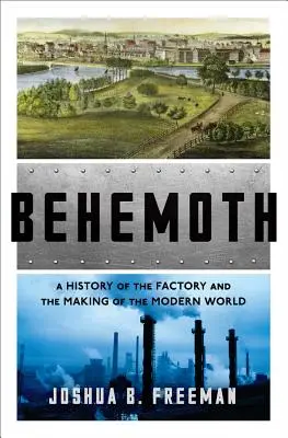 Behemoth: Historia fabryki i tworzenia współczesnego świata - Behemoth: A History of the Factory and the Making of the Modern World