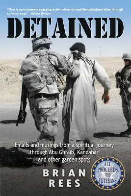 Zatrzymany: E-maile i przemyślenia z duchowej podróży przez Abu Ghraib, Kandahar i inne miejsca w ogrodzie - Detained: Emails and musings from a spiritual journey through Abu Ghraib, Kandahar and other garden spots