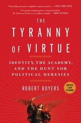 Tyrania cnoty: tożsamość, akademia i polowanie na polityczne herezje - The Tyranny of Virtue: Identity, the Academy, and the Hunt for Political Heresies