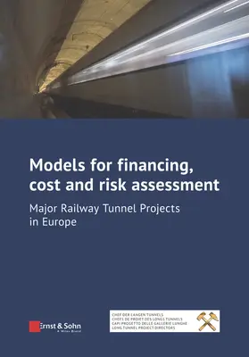 Modele finansowania, oceny kosztów i ryzyka: Główne projekty tuneli kolejowych w Europie - Models for Financing, Cost and Risk Assessment: Major Railway Tunnel Projects in Europe