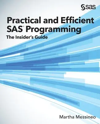 Praktyczne i wydajne programowanie w SAS: Przewodnik dla wtajemniczonych - Practical and Efficient SAS Programming: The Insider's Guide