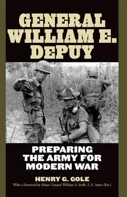 Generał William E. Depuy: Przygotowanie armii do nowoczesnej wojny - General William E. Depuy: Preparing the Army for Modern War