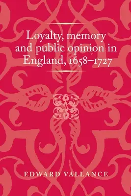 Lojalność, pamięć i opinia publiczna w Anglii, 1658-1727 - Loyalty, Memory and Public Opinion in England, 1658-1727