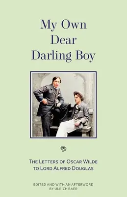 My Own Dear Darling Boy: Listy Oscara Wilde'a do lorda Alfreda Douglasa (Warbler Classics) - My Own Dear Darling Boy: The Letters of Oscar Wilde to Lord Alfred Douglas