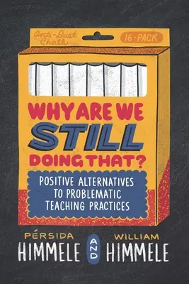 Dlaczego wciąż to robimy? Pozytywne alternatywy dla problematycznych praktyk nauczania - Why Are We Still Doing That?: Positive Alternatives to Problematic Teaching Practices