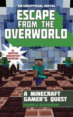 Ucieczka z Zaświatów: Nieoficjalna przygoda w Overworld, Księga pierwsza - Escape from the Overworld: An Unofficial Overworld Adventure, Book One