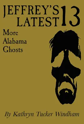 Najnowsza trzynastka Jeffreya: Więcej duchów Alabamy, wydanie pamiątkowe - Jeffrey's Latest Thirteen: More Alabama Ghosts, Commemorative Edition