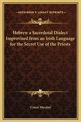 Hebrajski jako dialekt sakralny zaimprowizowany z języka irlandzkiego do tajnego użytku kapłanów - Hebrew a Sacerdotal Dialect Improvised from an Irish Language for the Secret Use of the Priests
