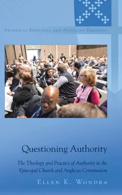 Kwestionowanie autorytetu: Teologia i praktyka władzy w Kościele episkopalnym i wspólnocie anglikańskiej - Questioning Authority: The Theology and Practice of Authority in the Episcopal Church and Anglican Communion