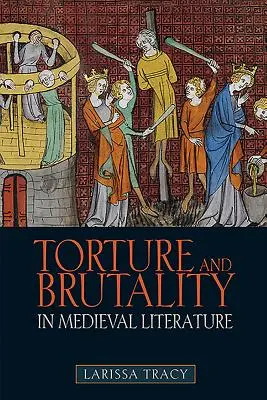 Tortury i brutalność w literaturze średniowiecznej: Negocjacje tożsamości narodowej - Torture and Brutality in Medieval Literature: Negotiations of National Identity