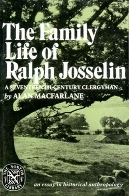 Życie rodzinne siedemnastowiecznego duchownego Ralpha Josselina: Esej z antropologii historycznej - The Family Life of Ralph Josselin, a Seventeenth-Century Clergyman: An Essay in Historical Anthropology