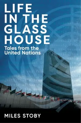 Życie w szklanym domu: Opowieści z Organizacji Narodów Zjednoczonych - Life in the Glass House: Tales from the United Nations
