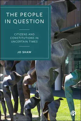 The People in Question: Obywatele i konstytucje w niepewnych czasach - The People in Question: Citizens and Constitutions in Uncertain Times