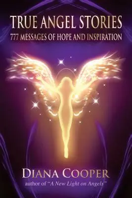 Prawdziwe historie aniołów: 777 przesłań nadziei i inspiracji - True Angel Stories: 777 Messages of Hope and Inspiration