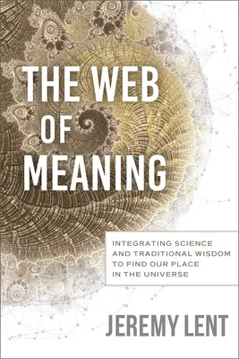 Sieć znaczeń: Integracja nauki i tradycyjnej mądrości w celu odnalezienia naszego miejsca we wszechświecie - The Web of Meaning: Integrating Science and Traditional Wisdom to Find Our Place in the Universe