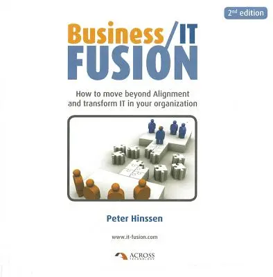 Połączenie biznesu i informatyki: Jak wyjść poza wyrównanie i przekształcić IT w swojej organizacji - Business/IT Fusion: How to Move Beyond Alignment and Transform IT in Your Organization