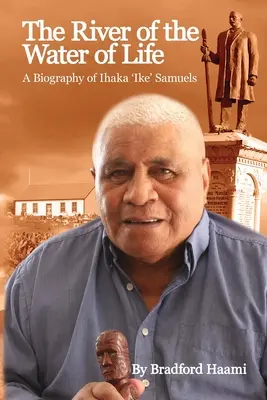 Rzeka wody życia: Biografia Ihaki „Ike'a” Samuelsa - The River of the Water of Life: The biography of Ihaka 'Ike' Samuels