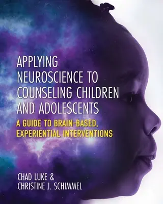 Zastosowanie neuronauki w poradnictwie dla dzieci i młodzieży: Przewodnik po opartych na mózgu, doświadczalnych interwencjach - Applying Neuroscience to Counseling Children and Adolescents: A Guide to Brain-Based, Experiential Interventions