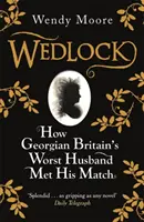 Wedlock - Jak najgorszy mąż gruzińskiej Wielkiej Brytanii poznał swoją wybrankę - Wedlock - How Georgian Britain's Worst Husband Met His Match