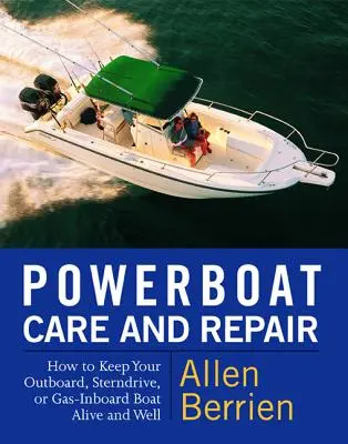 Pielęgnacja i naprawa łodzi motorowych: Jak utrzymać swoją łódź z silnikiem zaburtowym, sterburtowym lub gazowym przy życiu i zdrowiu - Powerboat Care and Repair: How to Keep Your Outboard, Sterndrive, or Gas-Inboard Boat Alive and Well