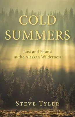 Cold Summers: Zagubieni i odnalezieni w alaskańskiej dziczy - Cold Summers: Lost and Found in the Alaskan Wilderness