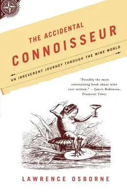 Przypadkowy koneser: ironiczna podróż przez świat wina - The Accidental Connoisseur: An Irreverent Journey Through the Wine World