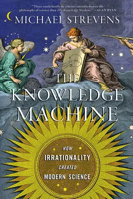 Maszyna wiedzy: Jak irracjonalność stworzyła współczesną naukę - The Knowledge Machine: How Irrationality Created Modern Science