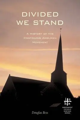 Divided We Stand: Historia kontynuacji ruchu anglikańskiego - Divided We Stand: A History of the Continuing Anglican Movement