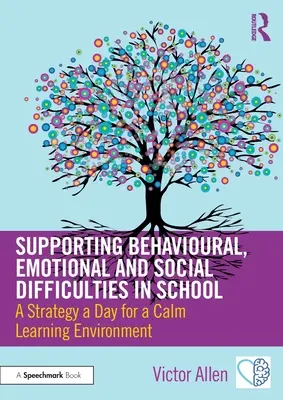 Wspieranie trudności behawioralnych, emocjonalnych i społecznych w szkole: Strategia na dzień dla spokojnego środowiska uczenia się - Supporting Behavioural, Emotional and Social Difficulties in School: A Strategy a Day for a Calm Learning Environment