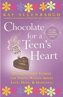 Czekolada dla serca nastolatki: Niezapomniane historie dla młodych kobiet o miłości, nadziei i szczęściu - Chocolate for a Teen's Heart: Unforgettable Stories for Young Women about Love, Hope, and Happiness