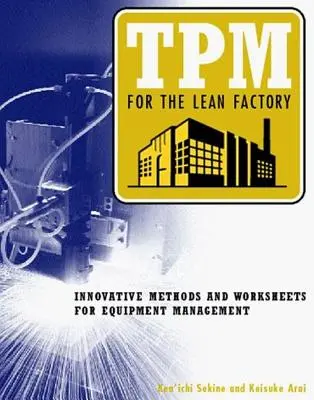 TPM dla Lean Factory: Innowacyjne metody i arkusze robocze do zarządzania sprzętem - TPM for the Lean Factory: Innovative Methods and Worksheets for Equipment Management