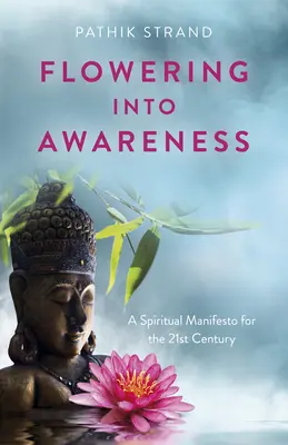 Rozkwit świadomości: Duchowy manifest na XXI wiek - Flowering Into Awareness: A Spiritual Manifesto for the 21st Century