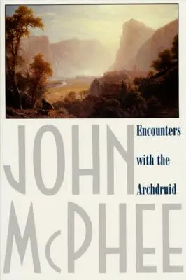 Spotkania z Arcydruidem: Opowieści o obrońcy przyrody i trzech jego naturalnych wrogach - Encounters with the Archdruid: Narratives about a Conservationist and Three of His Natural Enemies