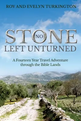 No Stone Left Unturned: Czternastoletnia podróż przez ziemie biblijne - No Stone Left Unturned: A Fourteen Year Travel Adventure through the Bible Lands