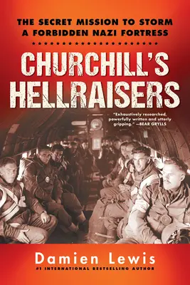 Churchill's Hellraisers: Ekscytująca tajna misja szturmu na zakazaną nazistowską fortecę podczas II wojny światowej - Churchill's Hellraisers: The Thrilling Secret Ww2 Mission to Storm a Forbidden Nazi Fortress