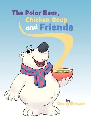 Niedźwiedź polarny, zupa z kurczaka i przyjaciele - The Polar Bear, Chicken Soup and Friends