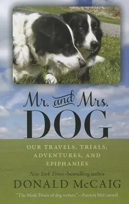 Pan i Pani Pies: Nasze podróże, próby, przygody i objawienia - Mr. and Mrs. Dog: Our Travels, Trials, Adventures, and Epiphanies