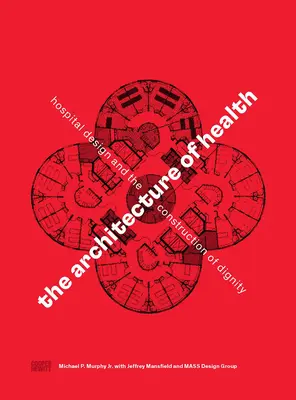 Architektura zdrowia: Projektowanie szpitali i budowanie godności - The Architecture of Health: Hospital Design and the Construction of Dignity