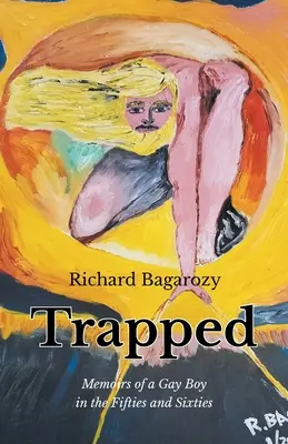 Uwięziony: Wspomnienia homoseksualnego chłopca w latach pięćdziesiątych i sześćdziesiątych - Trapped: Memoirs of a Gay Boy in the Fifties and Sixties