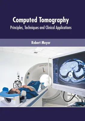 Tomografia komputerowa: Zasady, techniki i zastosowania kliniczne - Computed Tomography: Principles, Techniques and Clinical Applications