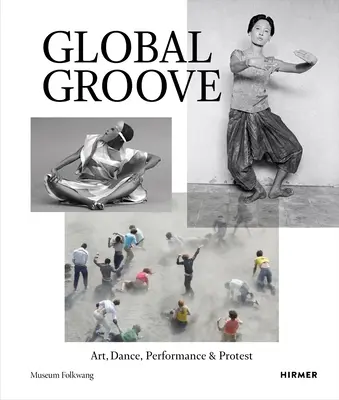 Global Groove: Sztuka, taniec, performance i protest - Global Groove: Art, Dance, Performance & Protest