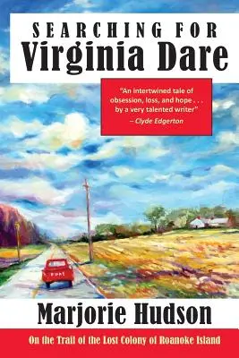 Poszukiwania Virginii Dare: Na tropie zaginionej kolonii na wyspie Roanoke - Searching for Virginia Dare: On the Trail of the Lost Colony of Roanoke Island