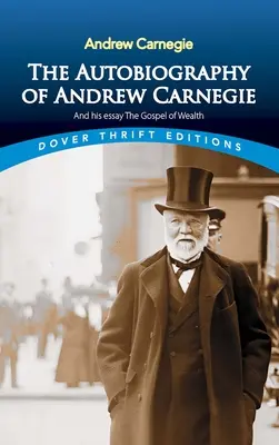 Autobiografia Andrew Carnegiego i jego esej Ewangelia bogactwa - The Autobiography of Andrew Carnegie and His Essay the Gospel of Wealth