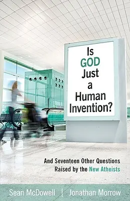 Czy Bóg jest tylko ludzkim wymysłem? I siedemnaście innych pytań postawionych przez nowych ateistów - Is God Just a Human Invention?: And Seventeen Other Questions Raised by the New Atheists