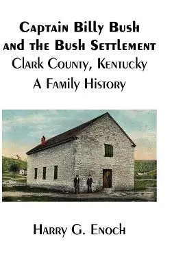 Kapitan Billy Bush i osada Bush, hrabstwo Clark, Kentucky, historia rodziny - Captain Billy Bush and the Bush Settlement, Clark County, Kentucky, A Family History